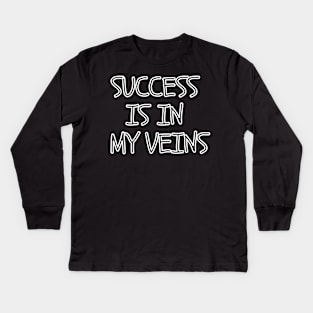 Success is in my veins Kids Long Sleeve T-Shirt